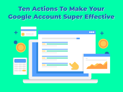 10 Actions To Make Your Google Account Effective